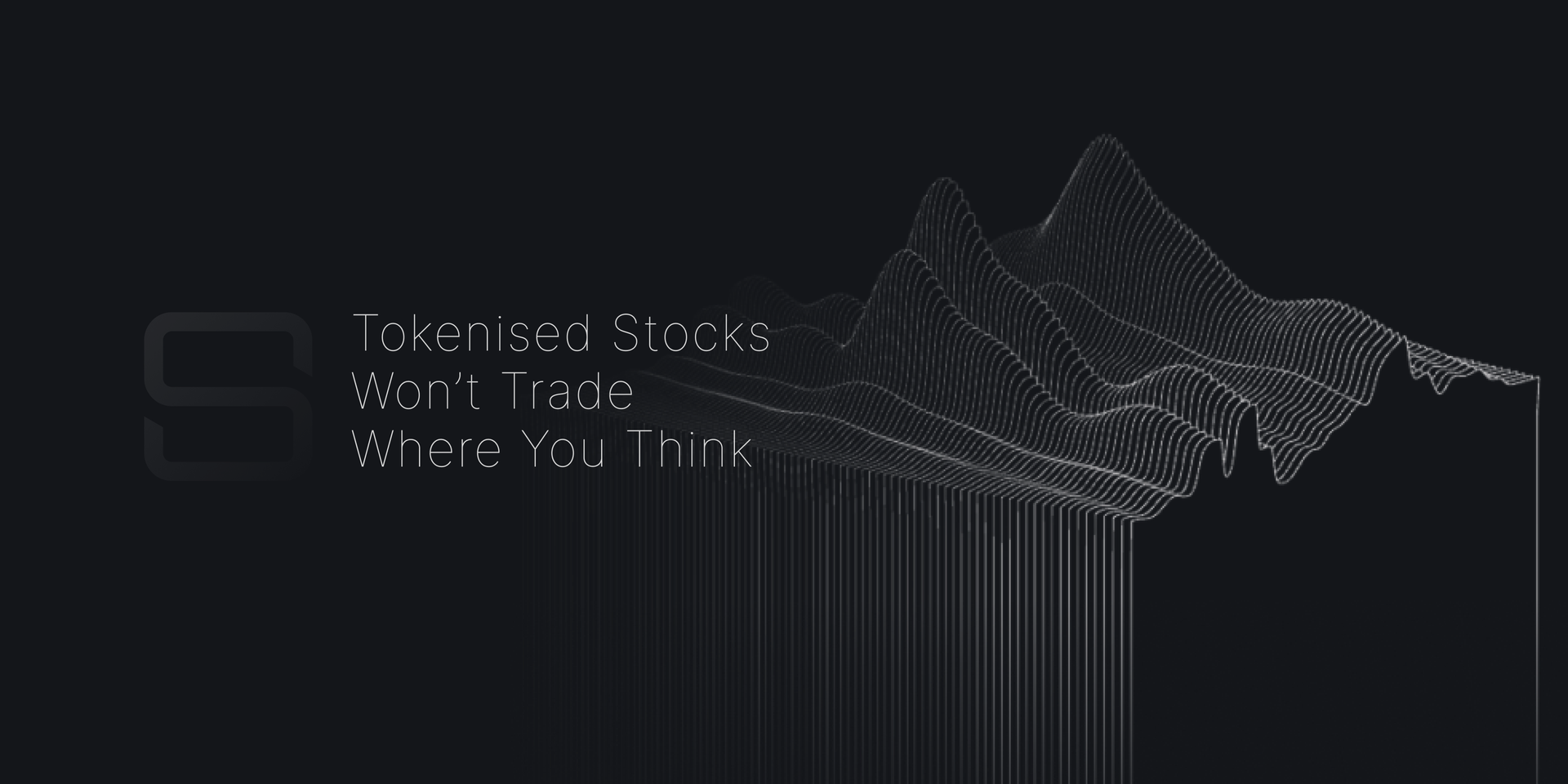 Tokenised Stocks Won’t Trade Where You Think series header with a wireframe liquidity surface rendered over the Silhouette monogram